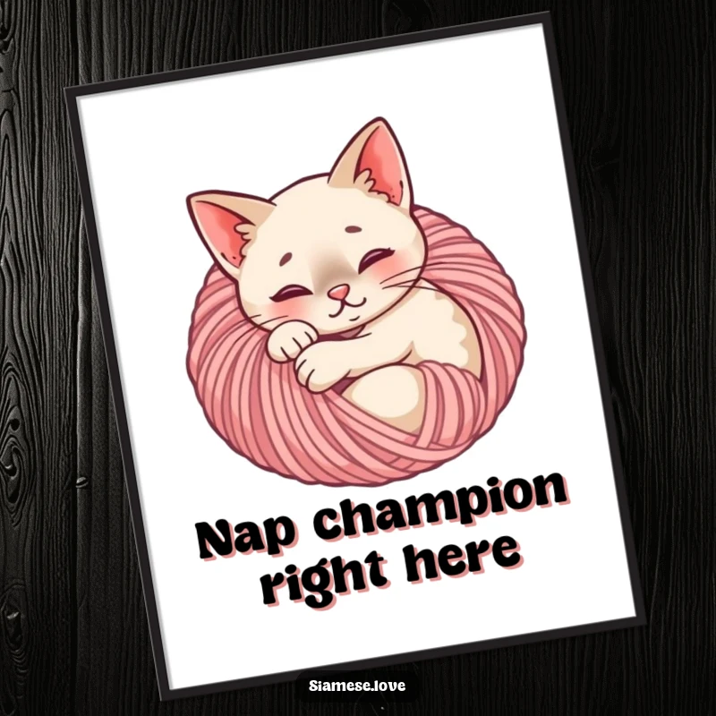 Funny Siamese cat poster showing a content feline asleep within a ball of yarn, adding cozy and humorous art.