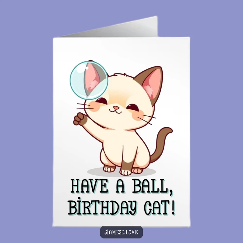 Free Printable Birthday Card: Playful Siamese Cat Bubble - Funny Downloadable Gift!